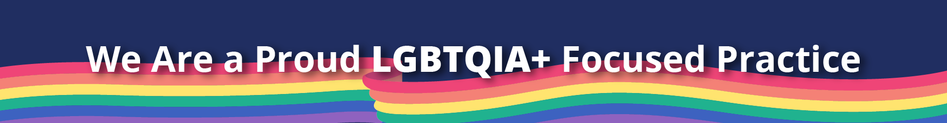 We are a proud LGBTQIA+ focused practice banner